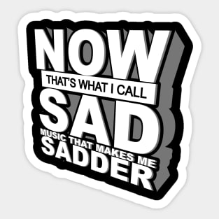 Now That's What I Call Sad Music That Makes Me Sadder Sticker